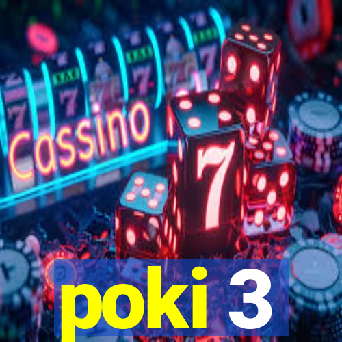 poki 3